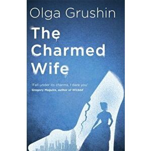 The Charmed Wife, Paperback - Olga Grushin imagine