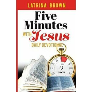 Five Minutes with Jesus: Daily Devotional, Paperback - Latrina Brown imagine