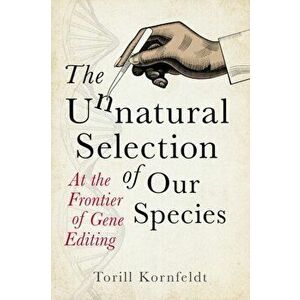 The Unnatural Selection of Our Species. At the Frontier of Gene Editing, Hardback - Torill Kornfeldt imagine