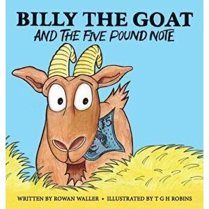 Billy the Goat and the Five Pound Note, Hardcover - Rowan Waller imagine