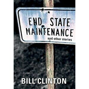 End State Maintenance and Other Stories, Hardcover - Bill Clinton imagine