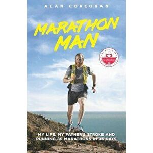 Marathon Man: My Life, My Father's Stroke and Running 35 Marathons in 35 Days, Paperback - Alan Corcoran imagine