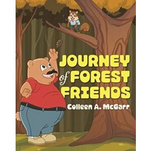 Journey of Forest Friends, Paperback - Colleen A. McGarr imagine