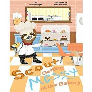 Scout Getting Messy at the Bakery, Paperback - Brenda Finger imagine