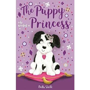 The Puppy Who Needed a Princess, Paperback - Bella Swift imagine