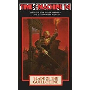 Time Machine 14: Blade of the Guillotine, Paperback - Arthur Byron Cover imagine