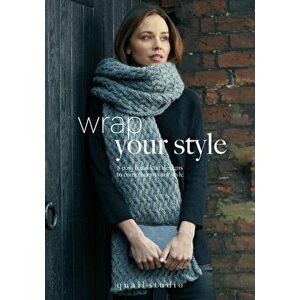 Wrap Your Style. 8 Cosy Hand Knit Designs To Compliment Your Style by Quail Studio, Paperback - *** imagine