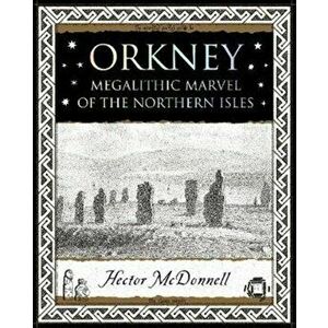 Orkney. Megalithic Marvel of the Northern Isles, Paperback - Hector McDonnell imagine