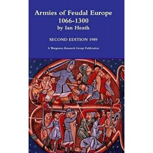 Armies of Feudal Europe 1066-1300, Hardcover - Ian Heath imagine