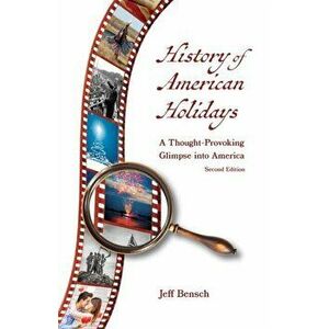 History of American Holidays, Paperback - Jeff Bensch imagine