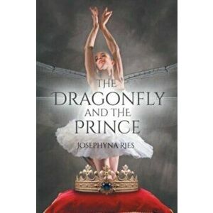 The Dragonfly and the Prince, Paperback - Josephyna Ries imagine