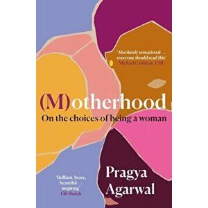 (M)otherhood. On the choices of being a woman, Main, Paperback - Pragya Agarwal imagine