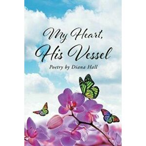 My Heart, His Vessel, Paperback - Diana Hall imagine