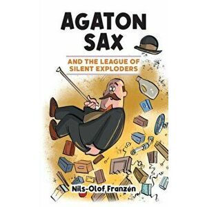 Agaton Sax and the League of Silent Exploders, Paperback - Nils-Olof Franzén imagine