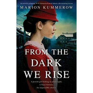 From the Dark We Rise: An utterly gripping WW2 historical novel about a devastating secret, Paperback - Marion Kummerow imagine