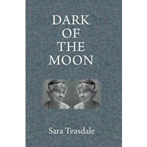 Dark of the Moon, Paperback - Sara Teasdale imagine