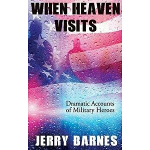 When Heaven Visits: Dramatic Accounts of Military Heroes, Hardcover - Jerry Barnes imagine