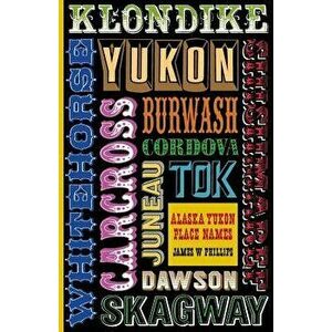 Alaska Yukon Place Names, Paperback - James W. Phillips imagine