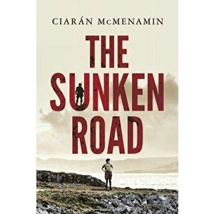 The Sunken Road, Paperback - Ciaran McMenamin imagine