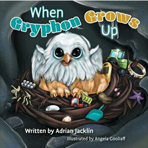 When Gryphon Grows Up, Paperback - Adrian Jacklin imagine