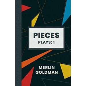 Pieces: Plays: 1, Paperback - Merlin H. Goldman imagine