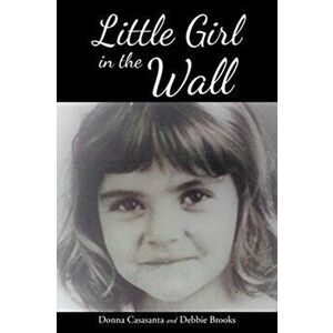 Little Girl in the Wall, Paperback - Donna Casasanta imagine