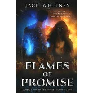 Flames Of Promise: Second Book in the Honest Scrolls Series, Paperback - Jack Whitney imagine