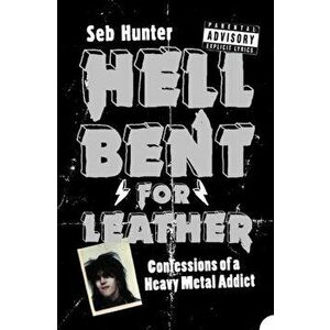 Hell Bent for Leather: Confessions of a Heavy Metal Addict, Paperback - Seb Hunter imagine