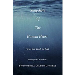 Snapshots of the Human Heart, Paperback - Christopher A. Hostettler imagine
