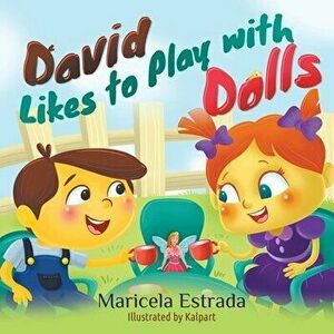 David Likes to Play with Dolls, Paperback - Maricela Estrada imagine
