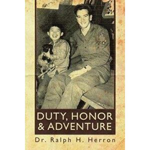 DUTY, HONOR and ADVENTURE, Paperback - Ralph H. Herron imagine
