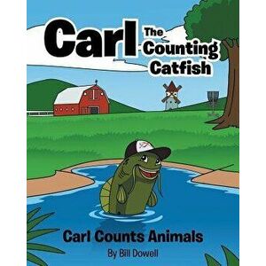 Carl the Counting Catfish: Carl Counts Animals, Paperback - Bill Dowell imagine