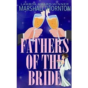 Fathers of the Bride, Paperback - Marshall Thornton imagine