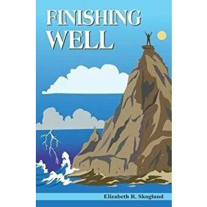 Finishing Well, Paperback - Elizabeth R. Skoglund imagine