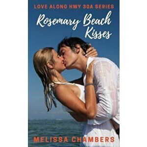 Rosemary Beach Kisses, Paperback - Melissa Chambers imagine