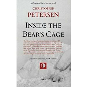 Inside the Bear's Cage: Crime and Punishment in the Arctic, Paperback - Christoffer Petersen imagine