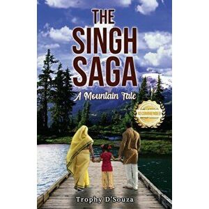 The Singh Saga: A Mountain Tale, Paperback - Trophy D'Souza imagine