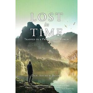 Lost in Time, Paperback - Dan Arthur Busby imagine