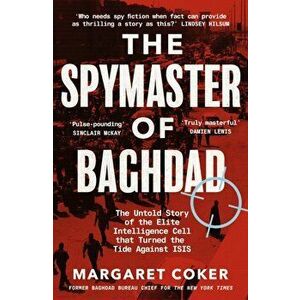 The Spymaster of Baghdad, Paperback - Margaret Coker imagine