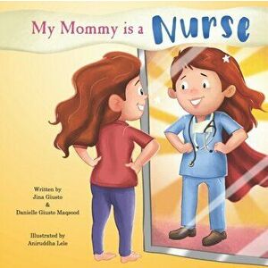 My Mommy is a Nurse, Paperback - Danielle Giusto Maqsood imagine