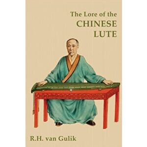 The Lore of the Chinese Lute, Hardcover - Robert H. Van Gulik imagine
