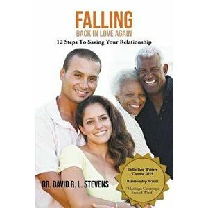Falling Back In Love Again: 12 Steps To Saving Your Relationship, Paperback - David R. L. Stevens imagine