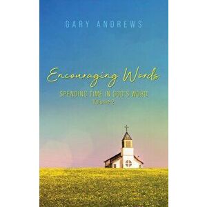 Encouraging Words: Spending Time in God's Word Volume 2, Paperback - Gary Andrews imagine
