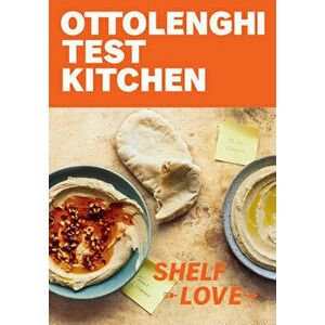 Ottolenghi Test Kitchen: Shelf Love: Recipes to Unlock the Secrets of Your Pantry, Fridge, and Freezer: A Cookbook - Noor Murad imagine
