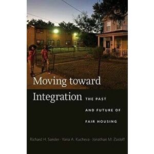 Moving Toward Integration: The Past and Future of Fair Housing, Hardcover - Richard H. Sander imagine