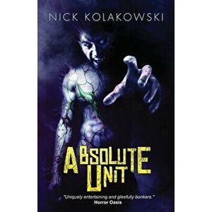 Absolute Unit, Paperback - Nick Kolakowski imagine