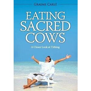 Eating Sacred Cows: A Closer Look at Tithing, Paperback - Graeme Carlé imagine