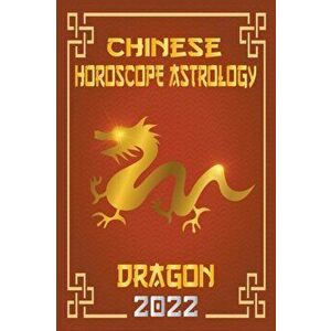 Dragon Chinese Horoscope & Astrology 2022, Paperback - Zhouyi Feng Shui imagine