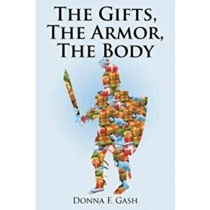 The Gifts, The Armor, The Body, Paperback - Donna F. Gash imagine
