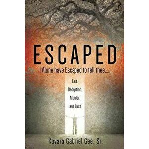 Escaped: I Alone have Escaped to tell thee....., Paperback - Sr. Gee, Kavara Gabriel imagine